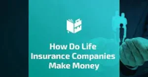 How Do Life Insurance Companies Make Money?